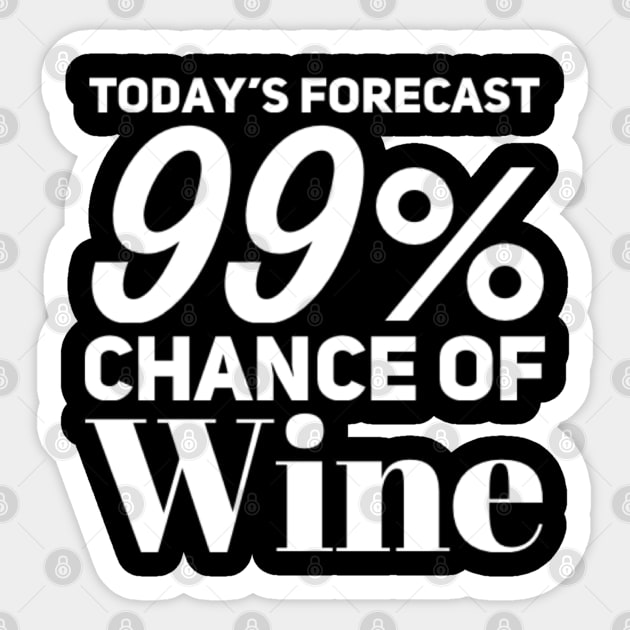 Today's Forecast 99% Chance Of Wine. Funny Wine Lover Quote Sticker by That Cheeky Tee